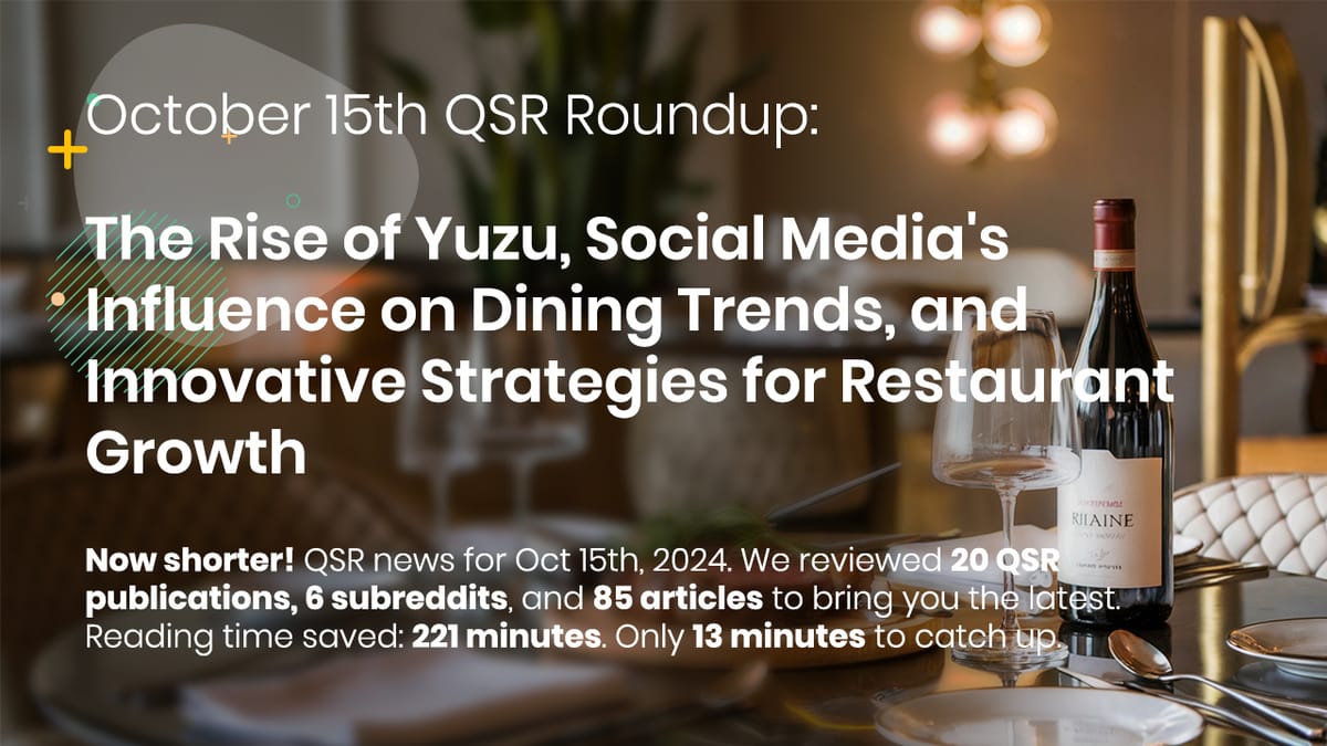 October 15th QSR Roundup: The Rise of Yuzu, Social Media's Influence on Dining Trends, and Innovative Strategies for Restaurant Growth