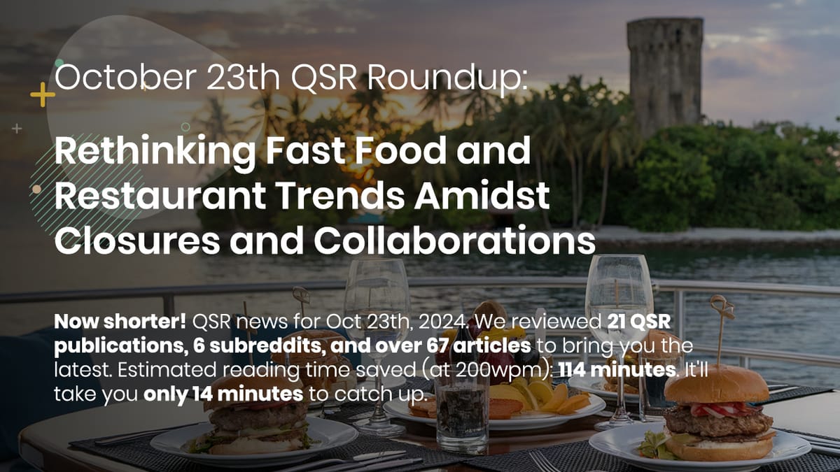 October 23th QSR Roundup: Rethinking Fast Food and Restaurant Trends Amidst Closures and Collaborations