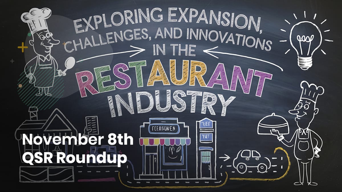 November 8th QSR Roundup: Exploring Expansion, Challenges, and Innovations in the Restaurant Industry