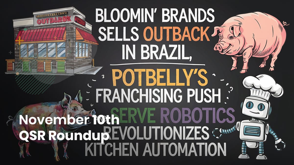 November 10th QSR Roundup: Bloomin’ Brands Sells Outback in Brazil, Potbelly’s Franchising Push, and Serve Robotics Revolutionizes Kitchen Automation