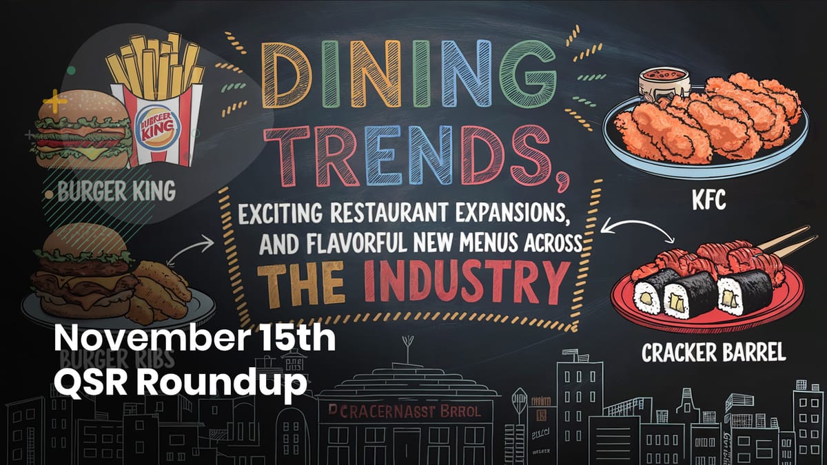 November 15th QSR Roundup: Dining Trends, Exciting Restaurant Expansions, and Flavorful New Menus Across the Industry