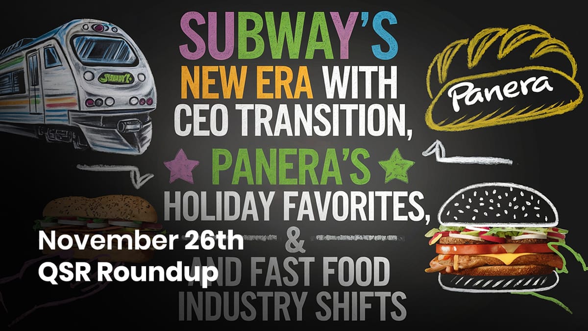 November 26th QSR Roundup: Subway's New Era with CEO Transition, Panera's Holiday Favorites, and Fast Food Industry Shifts