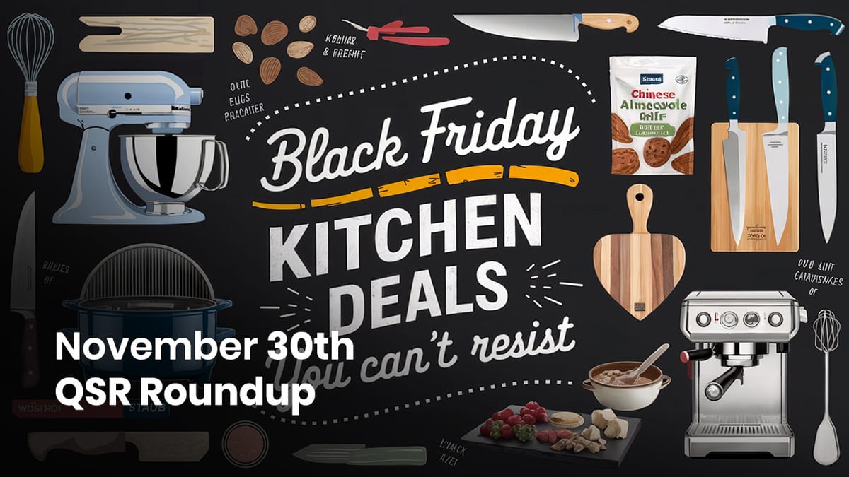 November 30th QSR Roundup: Irresistible Black Friday Kitchen Deals and Culinary Innovations