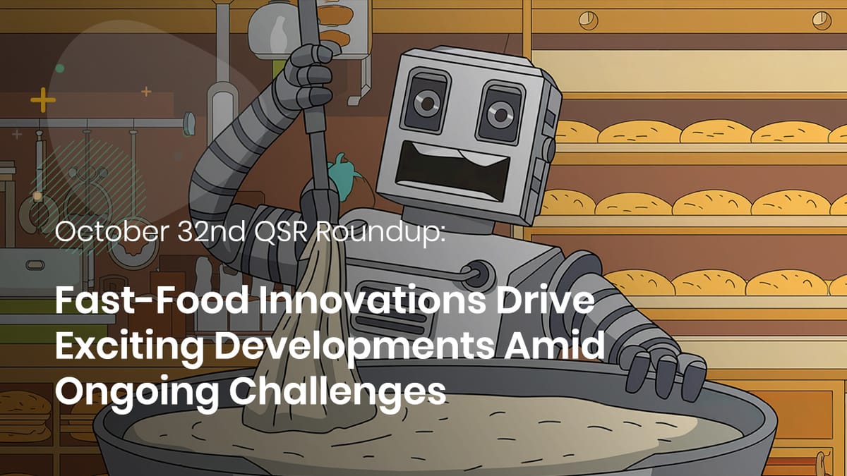 October 32nd: QSR Roundup: Fast-Food Innovations Drive Exciting Developments Amid Ongoing Challenges