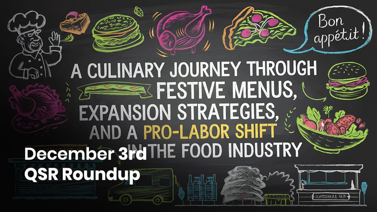 December 3rd QSR Roundup: A Culinary Journey Through Festive Menus, Expansion Strategies, and a Pro-Labor Shift in the Food Industry