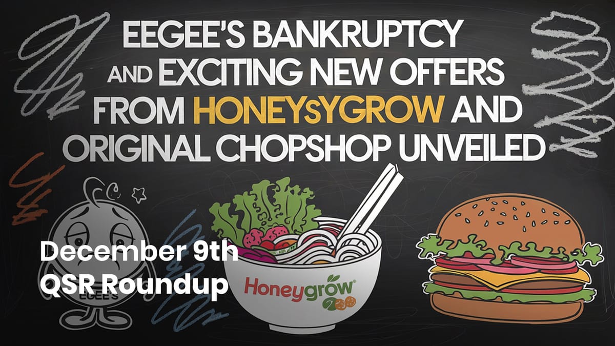 December 9th QSR Roundup: Eegee's Bankruptcy and Exciting New Offers from Honeygrow and Original ChopShop Unveiled