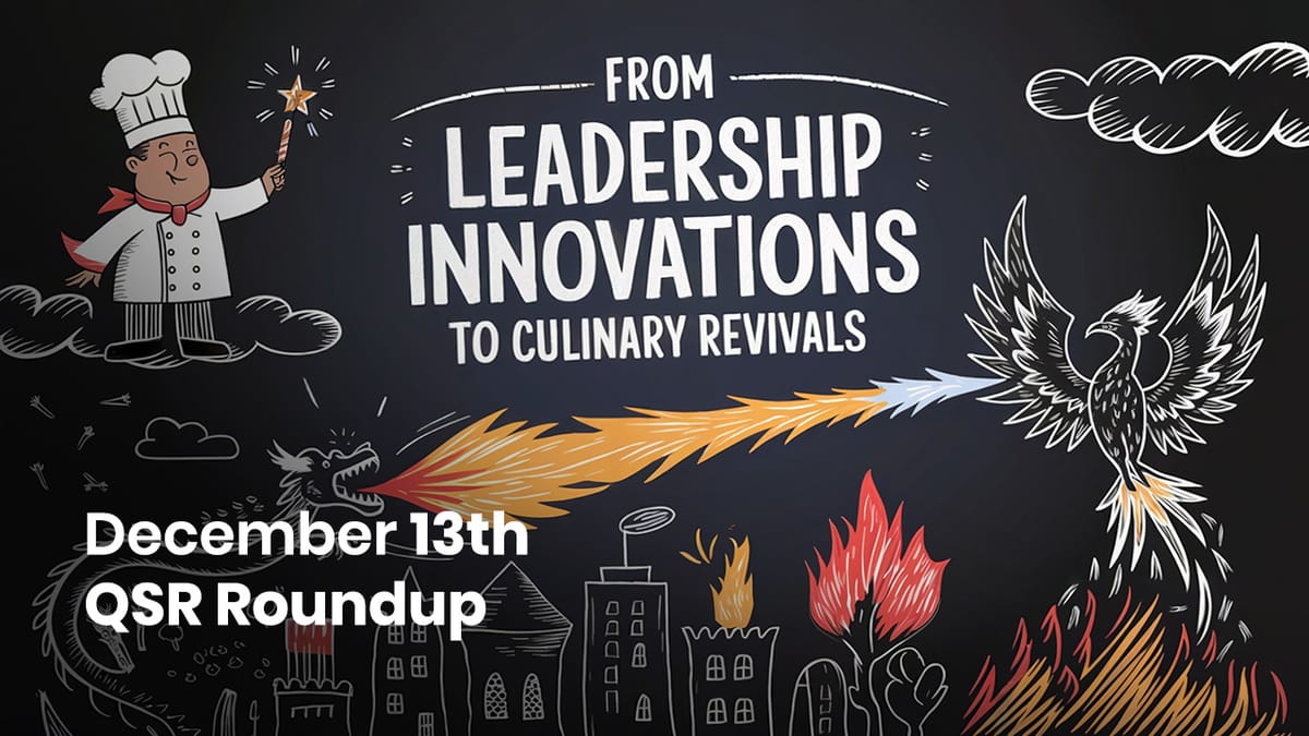 December 13th QSR Roundup: From Leadership Innovations to Culinary Revivals