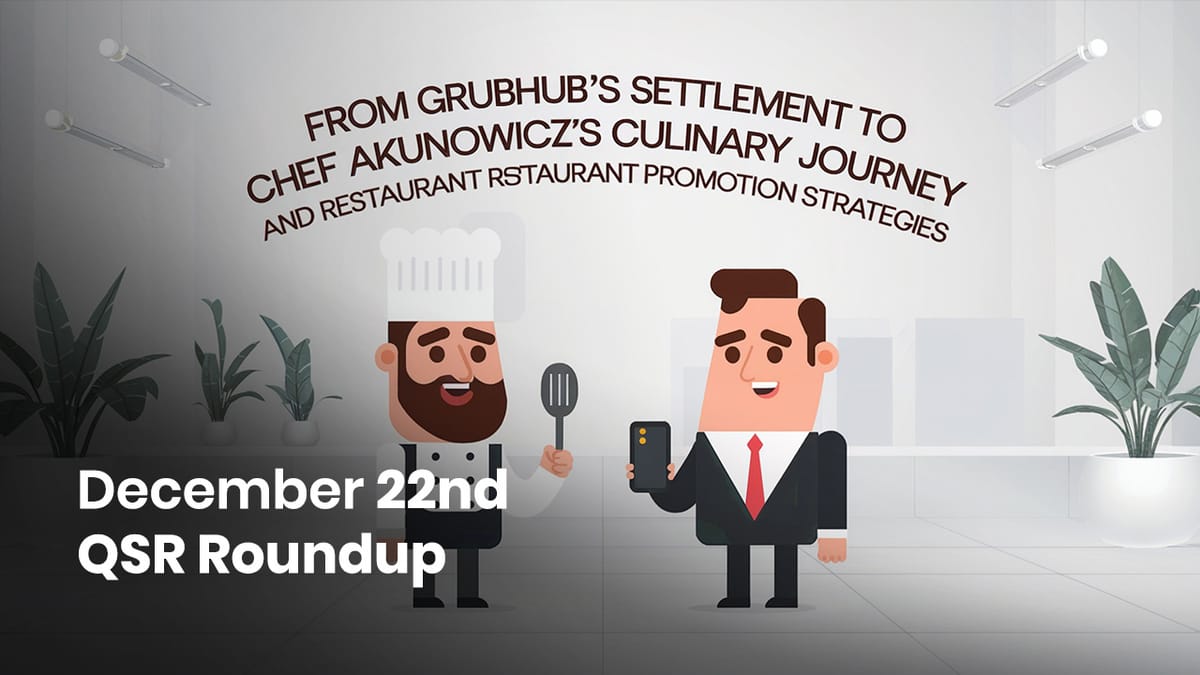 December 22nd QSR Roundup: From Grubhub's Settlement to Chef Akunowicz's Culinary Journey and Restaurant Promotion Strategies