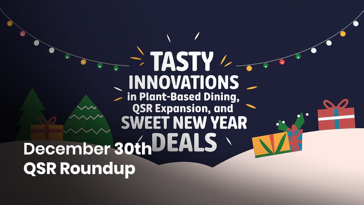 December 30th QSR Roundup: Tasty Innovations in Plant-Based Dining, QSR Expansion, and Sweet New Year Deals