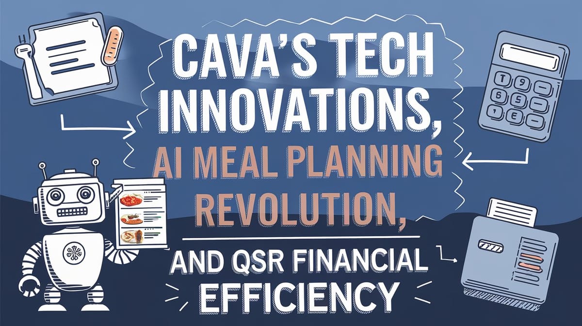 February 27th QSR Roundup: Cava's Tech Innovations, AI Meal Planning Revolution, and QSR Financial Efficiency