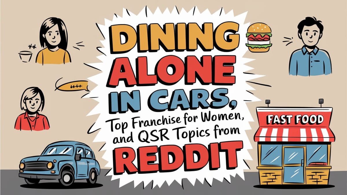 March 15th QSR Roundup: Dining Alone in Cars, Top Franchise for Women, and More QSR topics from Reddit