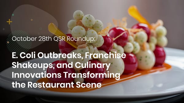 October 28th QSR Roundup: E. Coli Outbreaks, Franchise Shakeups, and Culinary Innovations Transforming the Restaurant Scene