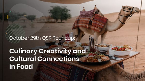 October 29th QSR Roundup: Culinary Creativity and Cultural Connections in Food