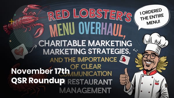 November 17th QSR Roundup: Red Lobster's Menu Overhaul, Charitable Marketing Strategies, and The Importance of Clear Communication in Restaurant Management