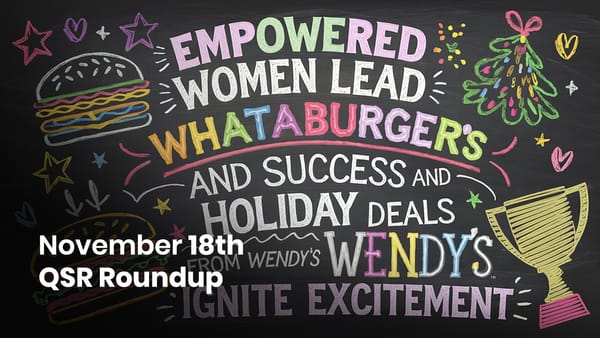 November 18th QSR Roundup: Empowered Women Lead Whataburger's Success and Holiday Deals from Wendy's Ignite Excitement