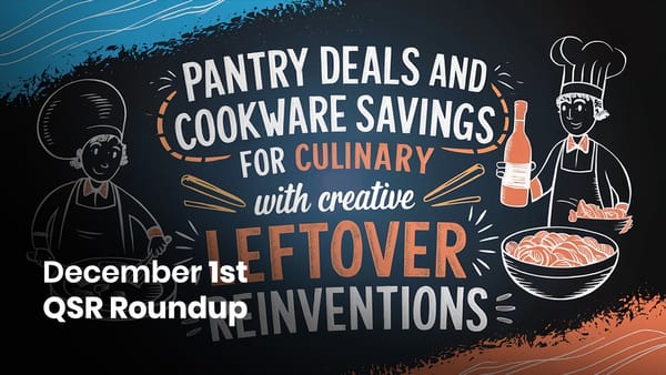 December 1st QSR Roundup: Pantry Deals and Cookware Savings for Culinary Explorers with Creative Leftover Reinventions