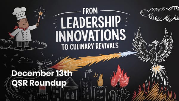 December 13th QSR Roundup: From Leadership Innovations to Culinary Revivals