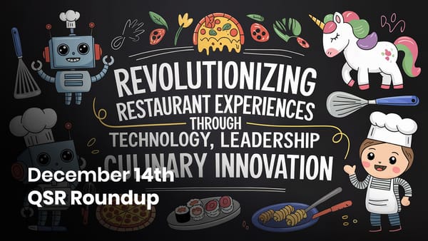 December 14th QSR Roundup: Revolutionizing Restaurant Experiences through Technology, Leadership and Culinary Innovation