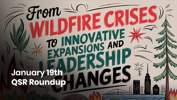 January 19th QSR Roundup: From Wildfire Crises to Innovative Expansions and Leadership Changes